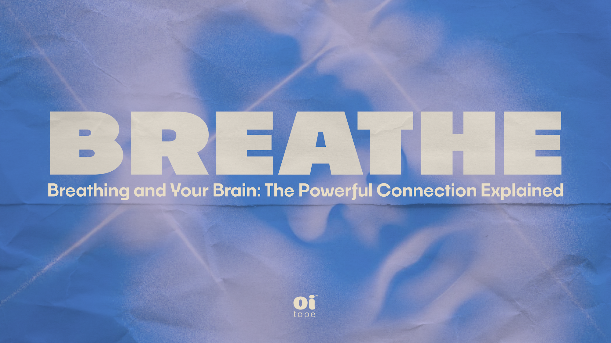 "Bold white text 'BREATHE' on a soft blue and lavender textured background, with the subtitle 'Breathing and Your Brain: The Powerful Connection Explained' and the oi tape™ logo centered at the bottom."