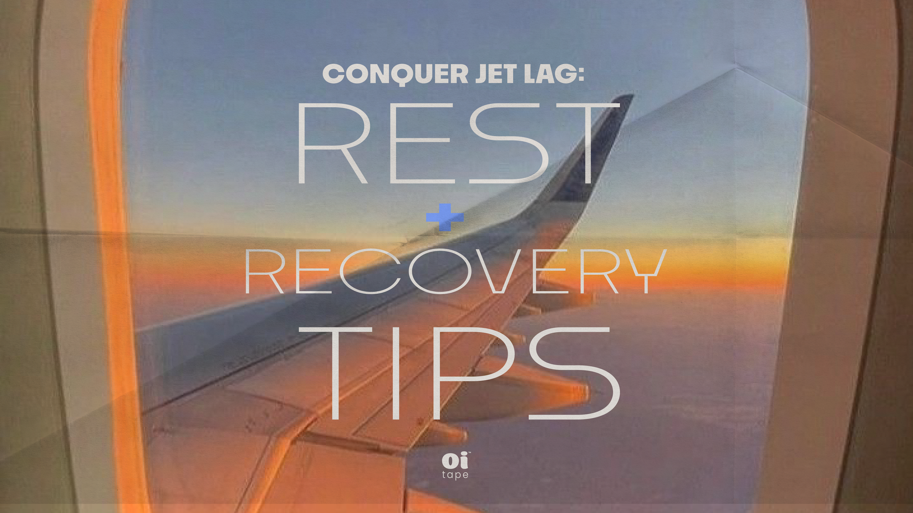 conquer jet lag, rest and recovery tips for sleeping while traveling oi tape blog